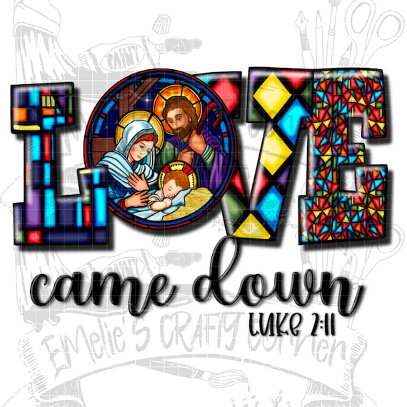Love Came Down Png, Luke 2:11 Png, Sublimation, Digital Download, Png