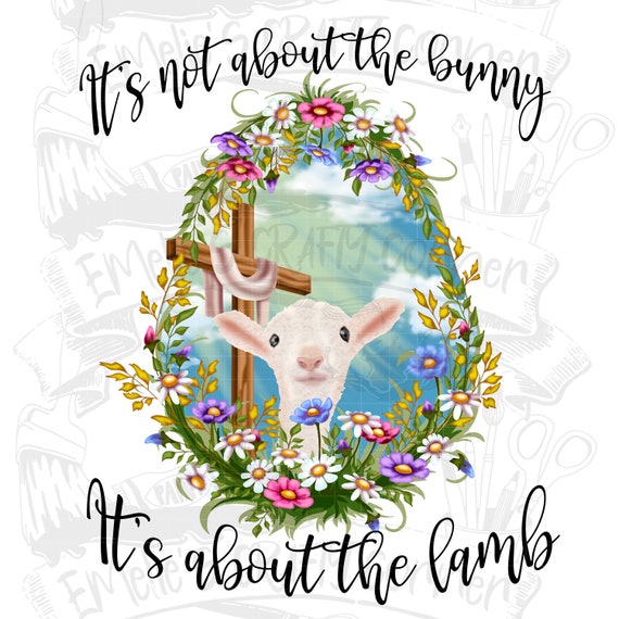 It's Not About The Bunny It's About The Lamb Easter T Shirt It's Not About The Bunny It's About The Lamb Easter T Shirt