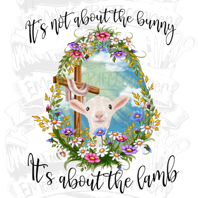 May include: A white lamb with a cross behind it, surrounded by a wreath of colorful flowers. The text "It's not about the bunny It's about the lamb" is written above and below the image.