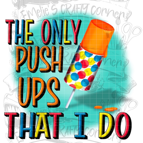 The only push ups that I do Png, push up Png, push up popsicle Png, summer popsicle Png, Sublimation, Digital Download, png
