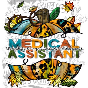 May include: A colorful fall-themed pumpkin with a leopard print design. The text "MEDICAL ASSISTANT" is written in a banner across the bottom with the words "thankful", "grateful", and "blessed" in smaller font.