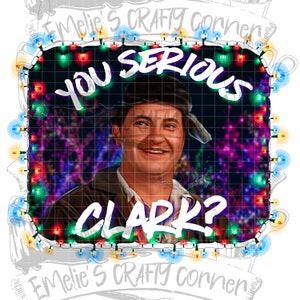 You serious Clark Png, save the neck for me Clark Png, cousin Eddie Png, Sublimation, Digital Download, png