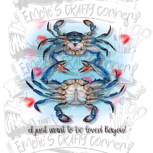 I just want to be loved bayou Png, Louisiana blue crab Png, Cajun Valentine Png, Sublimation, Digital Download, png