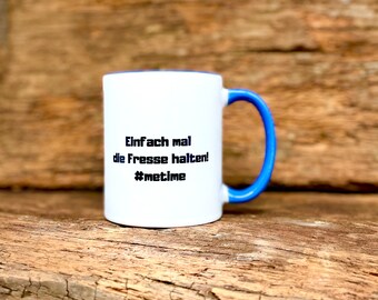 Keramiktasse mit Spruch Einfach mal die Fresse halten #metime