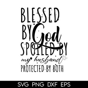 Blessed By God Spoiled By My Husband Protected By Both svg, Husband svg, Faith svg, Wife Life svg, Christian Quote, Husband Gift, Faith Svg