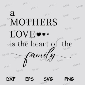A Mother&#39;s Love is The Heart Of A Family svg, Mom cut file, Funny Mother Quotes, Mother Sayings, Cute Family svg, Trending Mother&#39;s Love Svg