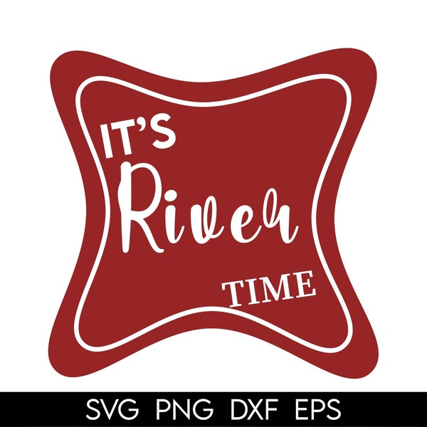 It's River Time Svg, river svg sayings, beer label svg, river png for sublimation, sublimation files, cut file for cricut / silhouette