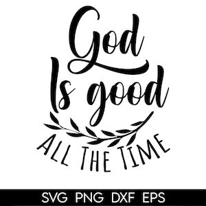 God is Good Svg, Png, Jpg, Dxf, God is Good All The Time Svg, Christian Svg, Jesus Svg, Religious Svg, Bible Verse, Silhouette, Cricut file