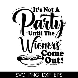 It&#39;s Not A Party Until The Wieners Come Out, Funny BBQ Design, Father&#39;s Day Svg, Funny Chief Dad Svg Cricut Friendly, Digital Download