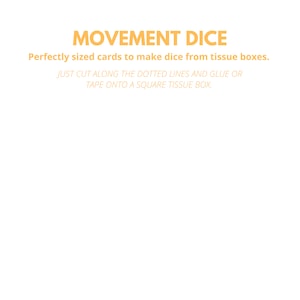 May include: Orange text on a white background reads "MOVEMENT DICE" and "Perfectly sized cards to make dice from tissue boxes. JUST CUT ALONG THE DOTTED LINES AND GLUE OR TAPE ONTO A SQUARE TISSUE BOX."