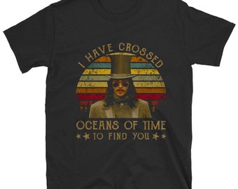 I Have Crossed Oceans Of Time To Find You Gary Oldman Bram Stoker/'S Dracula Movies Vintage Birthday Valentine Gift Shirt