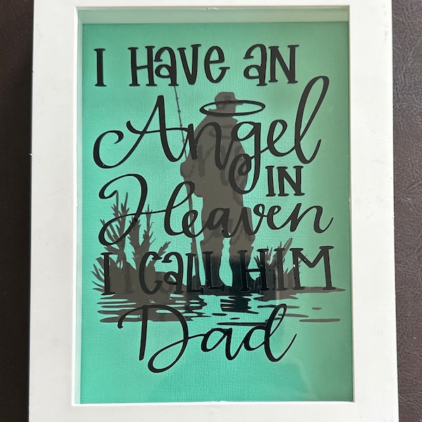 Dad-Memory Shadow Box. I have an Angel in Heaven I call him Dad. An image of a fisherman in the background. A loving memory.