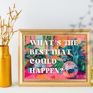 May include: A framed print with a colorful background and the text "What's the best that could happen?" in white. The print features two disco balls and tropical plants.