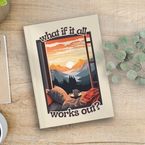 What If It All Works Out Journal - Hard Cover Notebook