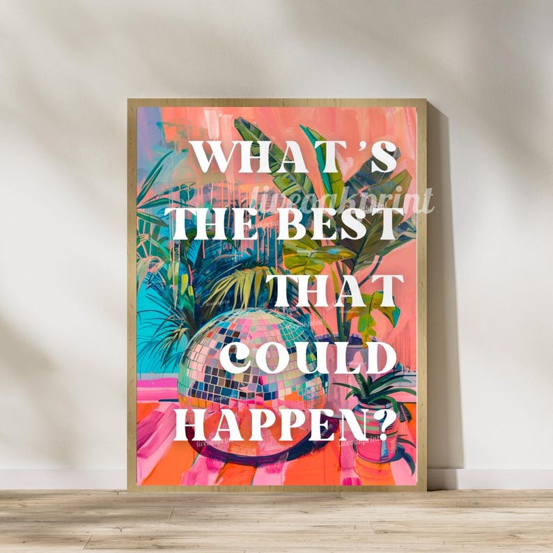 May include: A colorful art print with a disco ball and tropical plants. The text on the print reads "What's the best that could happen?"