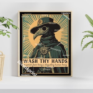 May include: A vintage-style poster with a plague doctor wearing a long black coat and a bird-like mask. The poster has a yellow and green background with the text "WASH THY HANDS or perish from being a disgusting human being".