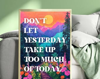 Don't Let Yesterday Take Up Too Much Of Today Print - Motivational Quote Sign - Nature Print - Mountains Wall Art - Living Room Art