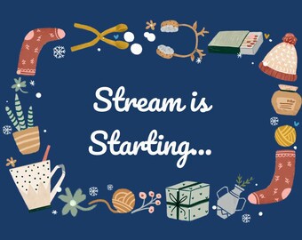 May include: A digital illustration on a dark blue background with the text "Stream is Starting...". The image is framed by various hand-drawn elements, including a sock, scissors, a mug, a plant, and a gift box. The overall theme is cozy and inviting.