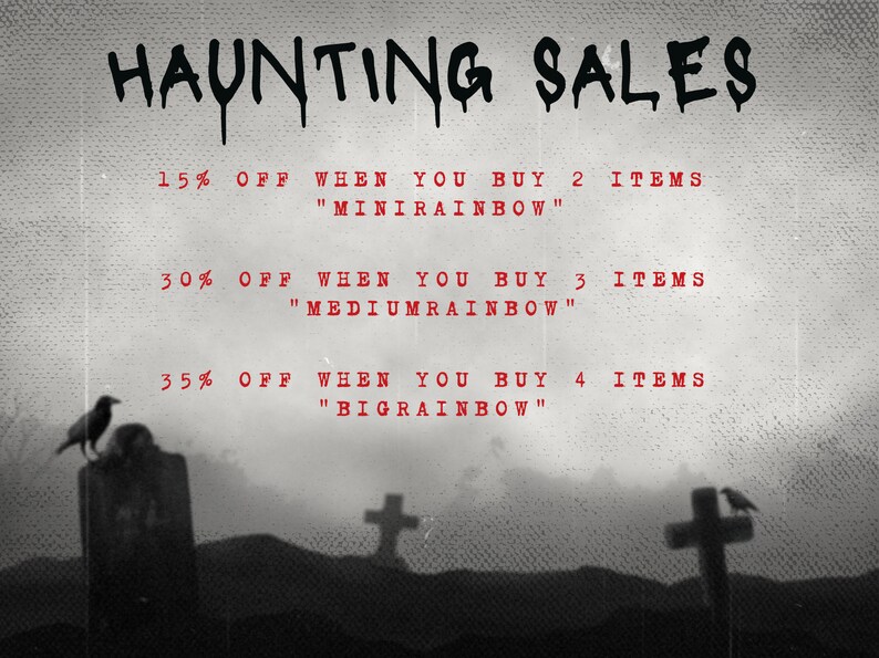 May include: A black and white image of a graveyard with two crows perched on tombstones. The text "HAUNTING SALES" is at the top of the image. Below the text are three lines of text describing discounts for buying multiple items: "15% OFF WHEN YOU BUY 2 ITEMS "MINIRAINBOW"", "30% OFF WHEN YOU BUY 3 ITEMS "MEDIUMRAINBOW"", and "35% OFF WHEN YOU BUY 4 ITEMS "BIGRAINBOW"".
