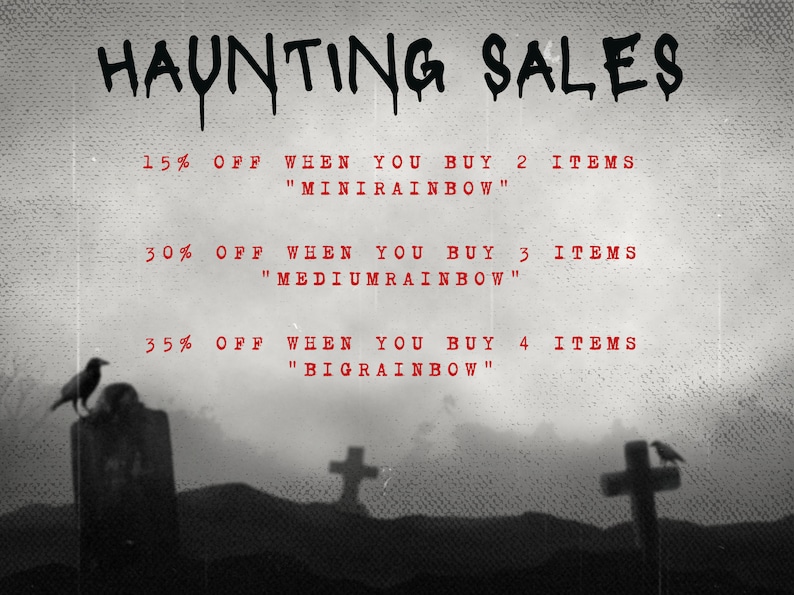 May include: A black and white image of a graveyard with two crows perched on tombstones. The text "HAUNTING SALES" is at the top of the image. Below the text are three lines of text describing discounts for buying multiple items: "15% OFF WHEN YOU BUY 2 ITEMS "MINIRAINBOW"", "30% OFF WHEN YOU BUY 3 ITEMS "MEDIUMRAINBOW"", and "35% OFF WHEN YOU BUY 4 ITEMS "BIGRAINBOW"".