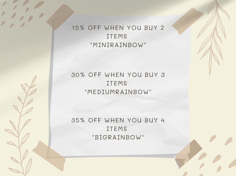 May include: A white piece of paper with tape on the top and bottom corners. The paper has text that reads "15% OFF WHEN YOU BUY 2 ITEMS "MINIRAINBOW"" 30% OFF WHEN YOU BUY 3 ITEMS "MEDIUMRAINBOW" 35% OFF WHEN YOU BUY 4 ITEMS "BIGRAINBOW"
