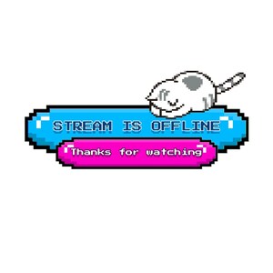 May include: A pixelated graphic with a white cat and the text "STREAM IS OFFLINE" in a blue bubble, and "Thanks for watching!" in a pink bubble. The cat is lying on top of the blue bubble.
