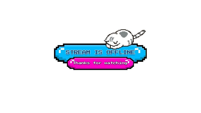 May include: A pixelated graphic with a white cat and the text "STREAM IS OFFLINE" in a blue bubble, and "Thanks for watching!" in a pink bubble. The cat is lying on top of the blue bubble.