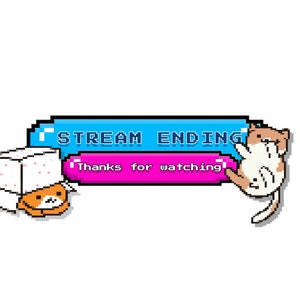 May include: Pixelated graphic with a blue banner reading "STREAM ENDING" and a pink banner saying "Thanks for watching!" Two cartoon animals are featured: a cat and a bear in a box. The cat is white and tan, and the bear is orange.
