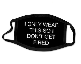 I Only Wear This So I Don't Get Fired Face Mask - 2 Layer Ultra Premium Breathable, Super Soft & Stretchy Patriot Funny Face Covering