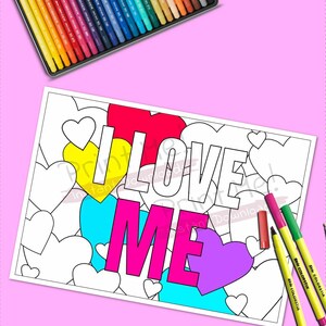 May include: A printable coloring page featuring the words "I LOVE ME" in large, bold letters surrounded by hearts. The page is designed for coloring with markers or crayons.