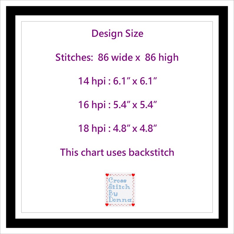 May include: A purple and white text document with the title "Design Size". The document lists the size of a cross stitch pattern in stitches, and in inches for different stitches per inch (hpi). The document also states that the chart uses backstitch. The document is signed "Cross Stitch By Donna".