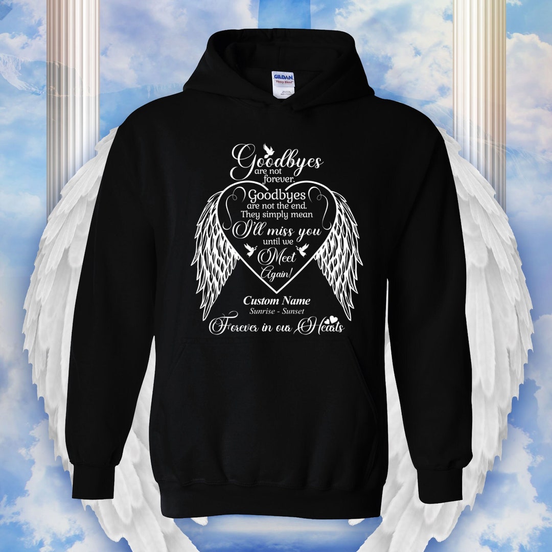 Goodbyes Are Not Forever Custom Hoodie, Personalized Sweatshirt