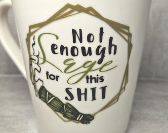 Not Enough Sage for this Sh!t on White Coffee Mug Cup