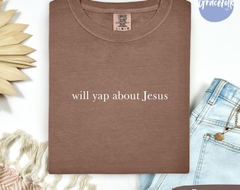 Comfort Colors "Will Yap About Jesus" Christian T-Shirt - Unisex Tee, Gift Idea, Comfort Colors Tee, Christian Clothing