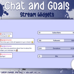 May include: A purple and blue digital overlay for Twitch streams with the text "Chat and Goals" and "Stream Widgets". The overlay includes four progress bars for subscribers, followers, donations, and bits. The progress bars are labeled with numbers and dollar signs. The overlay also includes a message that says "Message me for custom changes, only buy it if you want like this!" and a button that says "Ready to use".