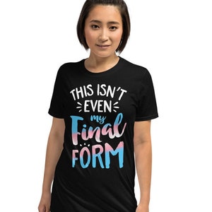 This Isn&#39;t Even My Final Form Shirt | S - 3XL | Transgender Shirt | Transgender Gifts | Transgender T-shirt | MTF | FTM | Transgender Pride