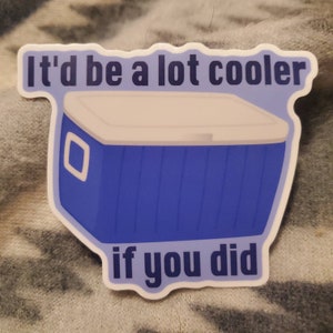 Cooler If You Did 