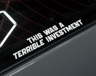 This Was A TERRIBLE Investment Vinyl Decal | JDM Project Car Drift Funny Window Sticker