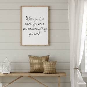 when you love what  you have you have everything you need instant download digital print