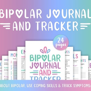 May include: A printable journal and tracker for people with bipolar disorder. The cover features the text "BIPOLAR JOURNAL =AND= TRACKER" in white with a pink heart. The text "24 pages" is in a circle with a rainbow gradient. The journal includes pages for tracking moods, symptoms, and coping skills.