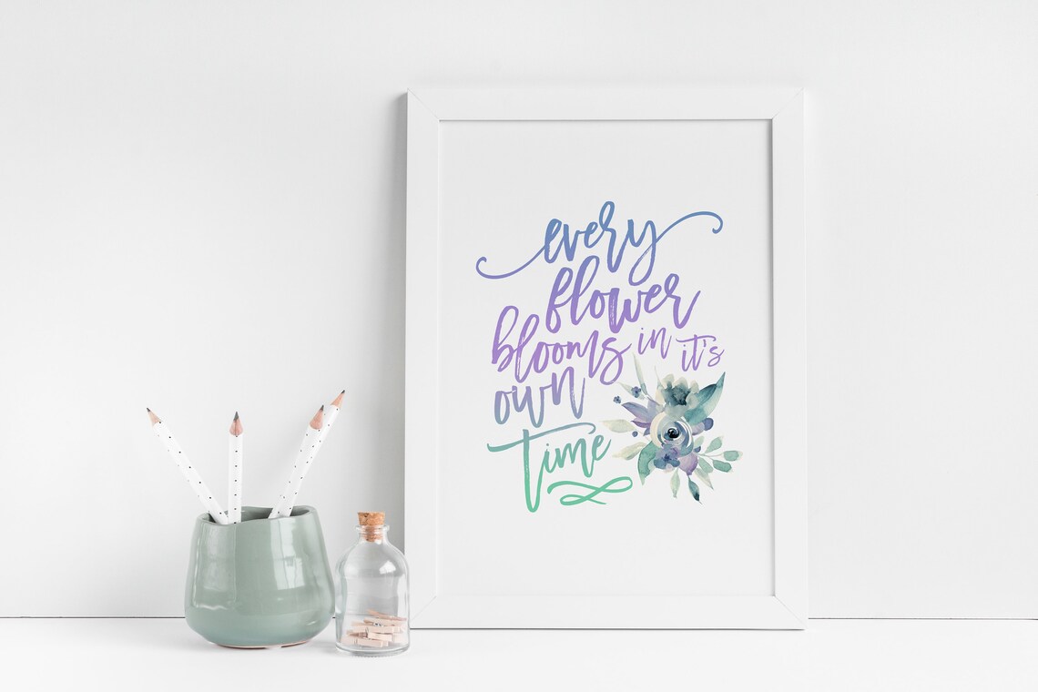 Every Flower Blooms In Its Own Time Flower Quotes Prints Etsy