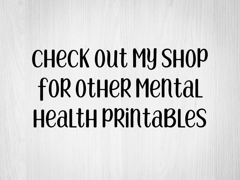 May include: Text on a white wood background that reads "CHECK out my SHOP for other MENTAL HEALTH PRINTABLES".