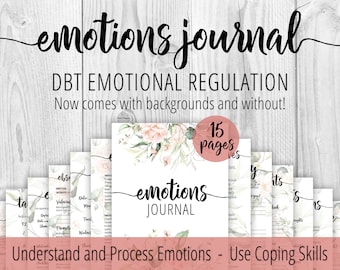 May include: A printable emotions journal with a floral design. The journal is titled "emotions journal" and has the text "DBT Emotional Regulation" and "Now comes with backgrounds and without!" The journal has 15 pages and is designed to help people understand and process emotions and use coping skills.