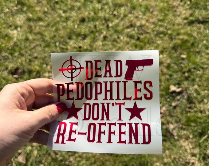 Dead Pedophiles Don’t Reoffend Decals | Window Stickers | Decals
