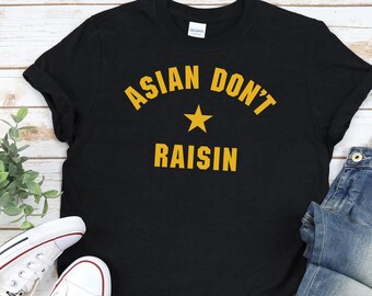 ASIAN DON&#39;T RAISIN Shirt, Unisex • Funny retro minimal Indie style Asian humor design w. star in gold, fun Asian pride / Asian culture gift