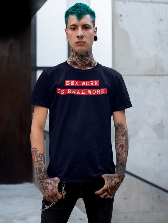 SEX WORK is Real Work T-shirt, Unisex  Support Sex Workers Rights Cute  Top, Aesthetic Funny Sexy Stripper Clothes Women Men, Cam Girl Ally - Etsy