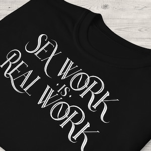 Sex Work Is Real Work T-Shirt, Unisex • Sex work is work shirt, funny stripper clothes, sexy stripper outfits, sex worker top, for women men