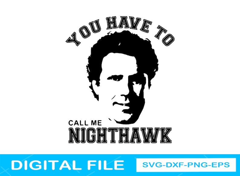 You Have To Call Me Nighthawk Svg / Step Brothers SVG / Best | Etsy