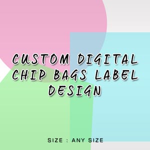 May include: A digital design for custom chip bags labels. The text reads "CUSTOM DIGITAL CHIP BAGS LABEL DESIGN" and "SIZE: ANY SIZE". The background is a mix of pink, blue, and green.