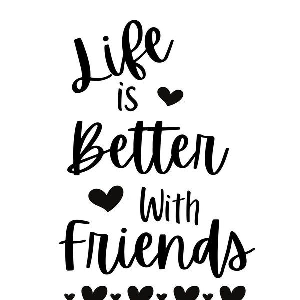 Life is Better With Friends SVG | Cricut Silhouette Cameo | Jpg Svg Dxf Svg | Inpsirational quotes | Positive SVG | Cricut Download